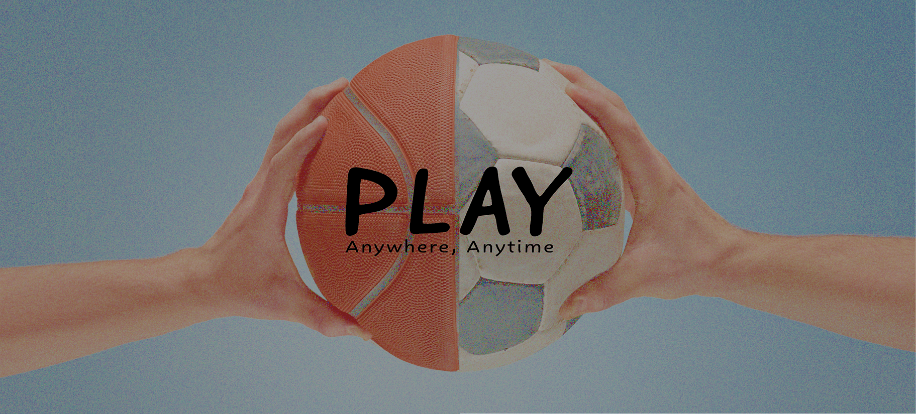 symmetrical image of someone holding a sport ball with one half a basketball and the other a soccerball with the words play anywhere, anytime